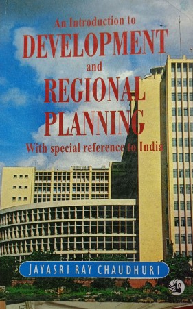 An Introduction to Development and Regional Planning - Jayasri Ray Chaudhuri